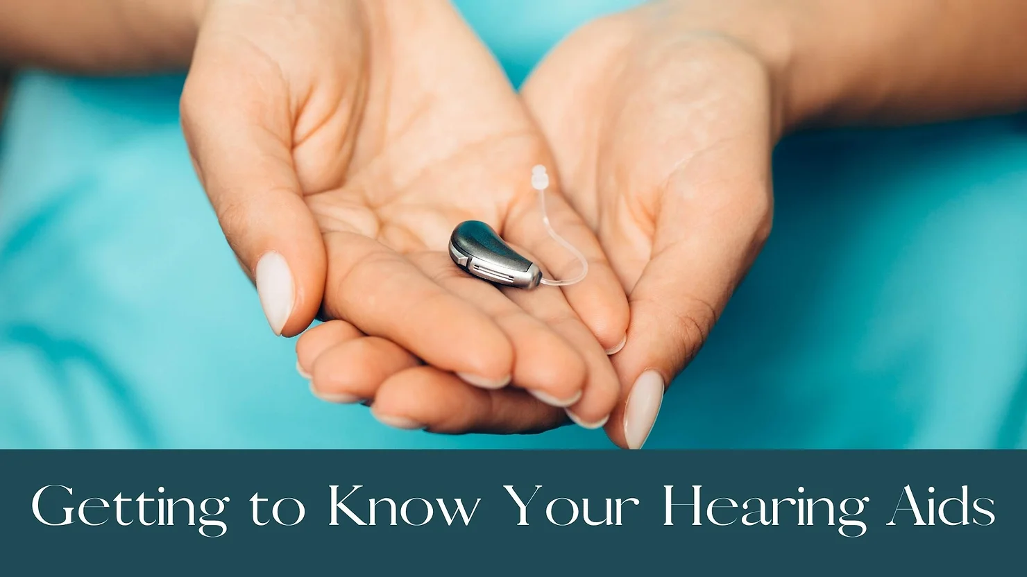 Featured image for “Getting to Know Your Hearing Aids”